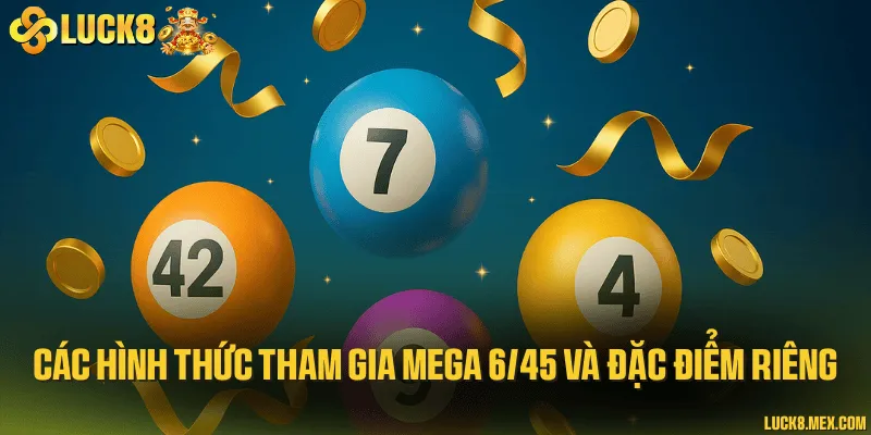 Các hình thức tham gia mega 6/45 và đặc điểm riêng
