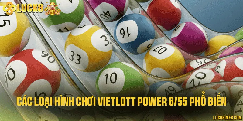 Các loại hình chơi vietlott power 6/55 phổ biến