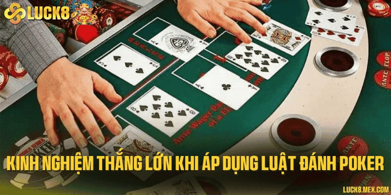 Kinh nghiệm thắng lớn khi áp dụng luật đánh poker