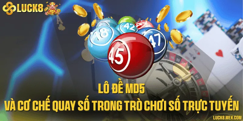 Lô đề MD5 và cơ chế quay số trong trò chơi số trực tuyến