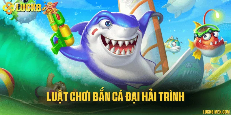 Luật chơi bắn cá đại hải trình