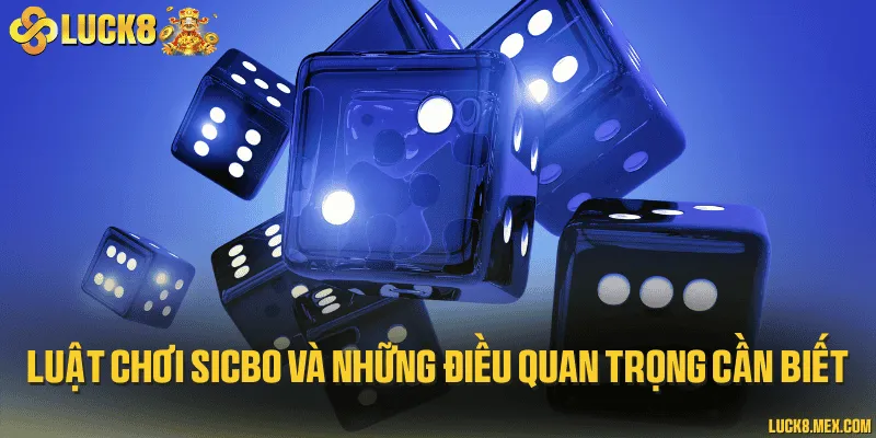 Luật chơi sicbo và những điều quan trọng cần biết
