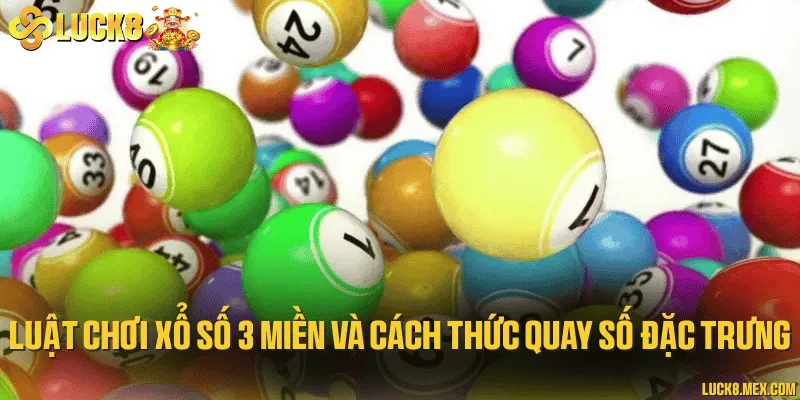 Luật chơi xổ số 3 miền và cách thức quay số đặc trưng