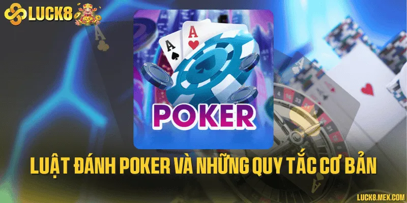 Luật đánh poker và những quy tắc cơ bản
