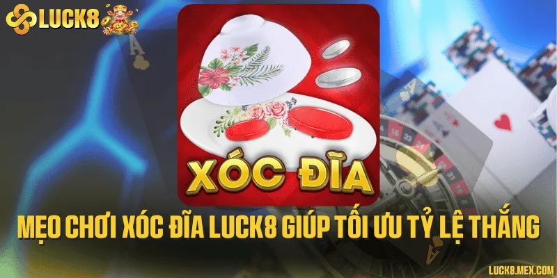 Mẹo chơi xóc đĩa LUCK8 giúp tối ưu tỷ lệ thắng