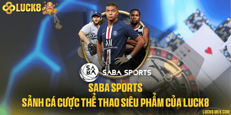 SABA sports - Sảnh cá cược thể thao siêu phẩm của LUCK8
