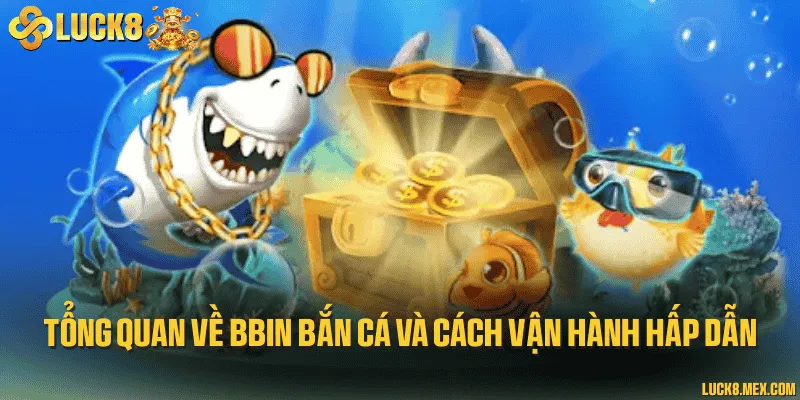 Tổng quan về BBin bắn cá và cách vận hành hấp dẫn