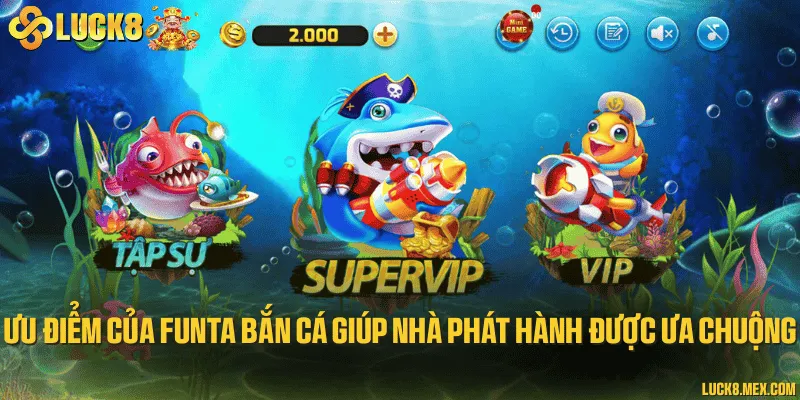 Ưu điểm của Funta bắn cá giúp nhà phát hành được ưa chuộng