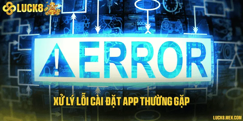 Xử lý lỗi cài đặt app thường gặp